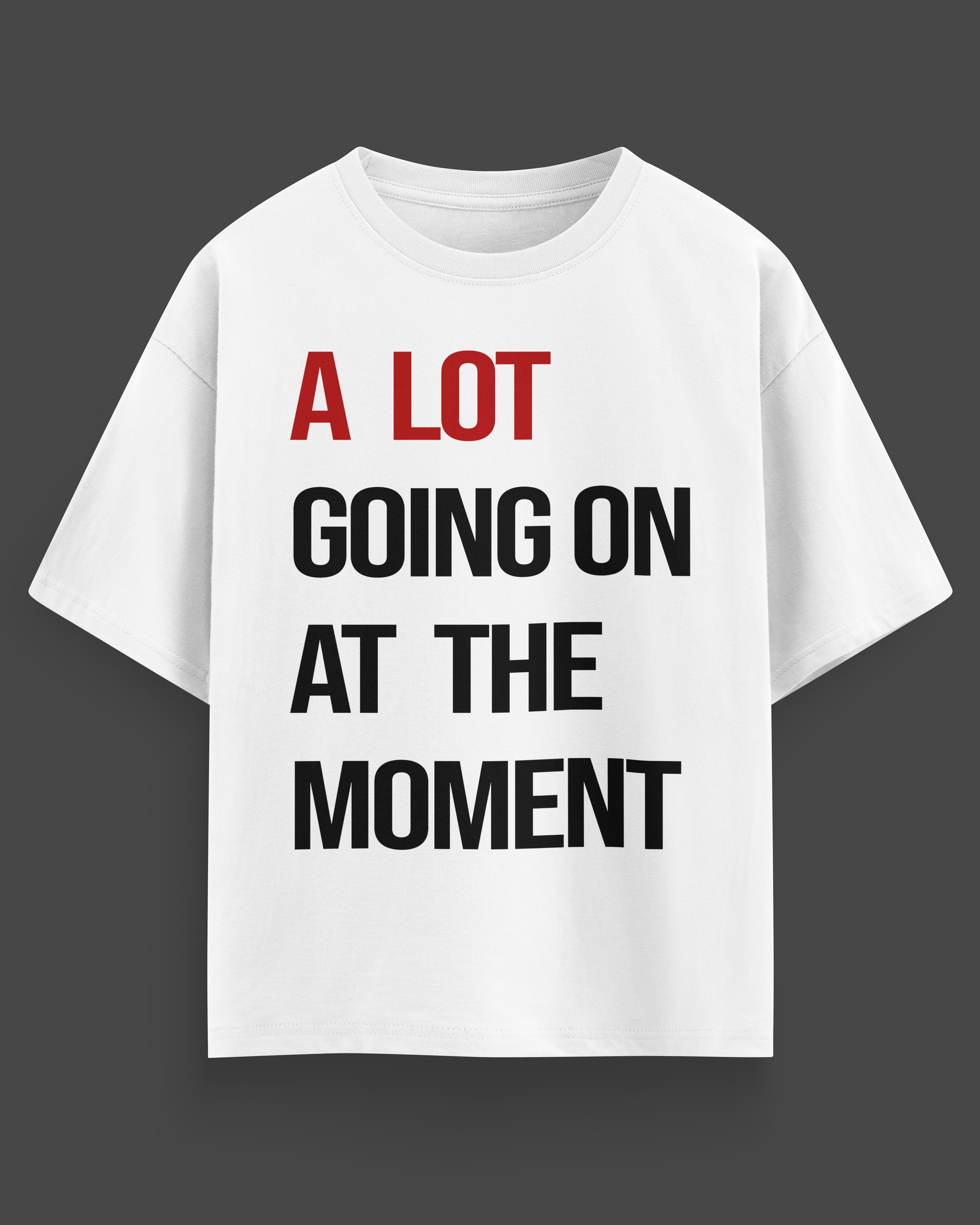 A Lot Going On At The Moment - Oversized T-shirt