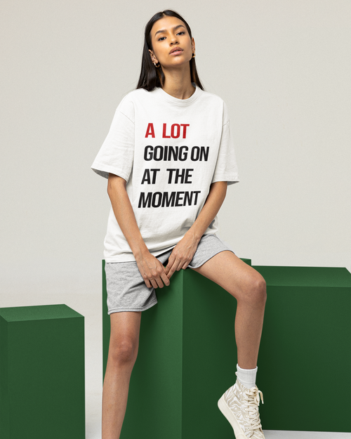 A Lot Going On At The Moment - Oversized T-shirt