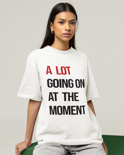 A Lot Going On At The Moment - Oversized T-shirt